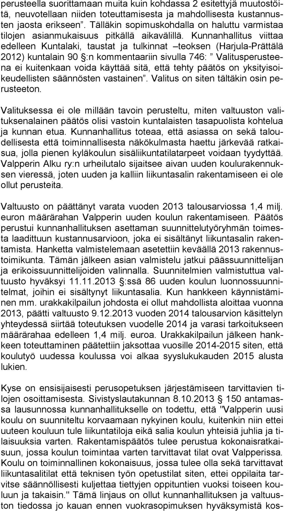 Kunnanhallitus viit taa edel leen Kuntalaki, taustat ja tulkinnat teoksen (Har ju la-prät tä lä 2012) kuntalain 90 :n kommentaariin sivulla 746: Va li tus pe rus teena ei kuitenkaan voida käyttää