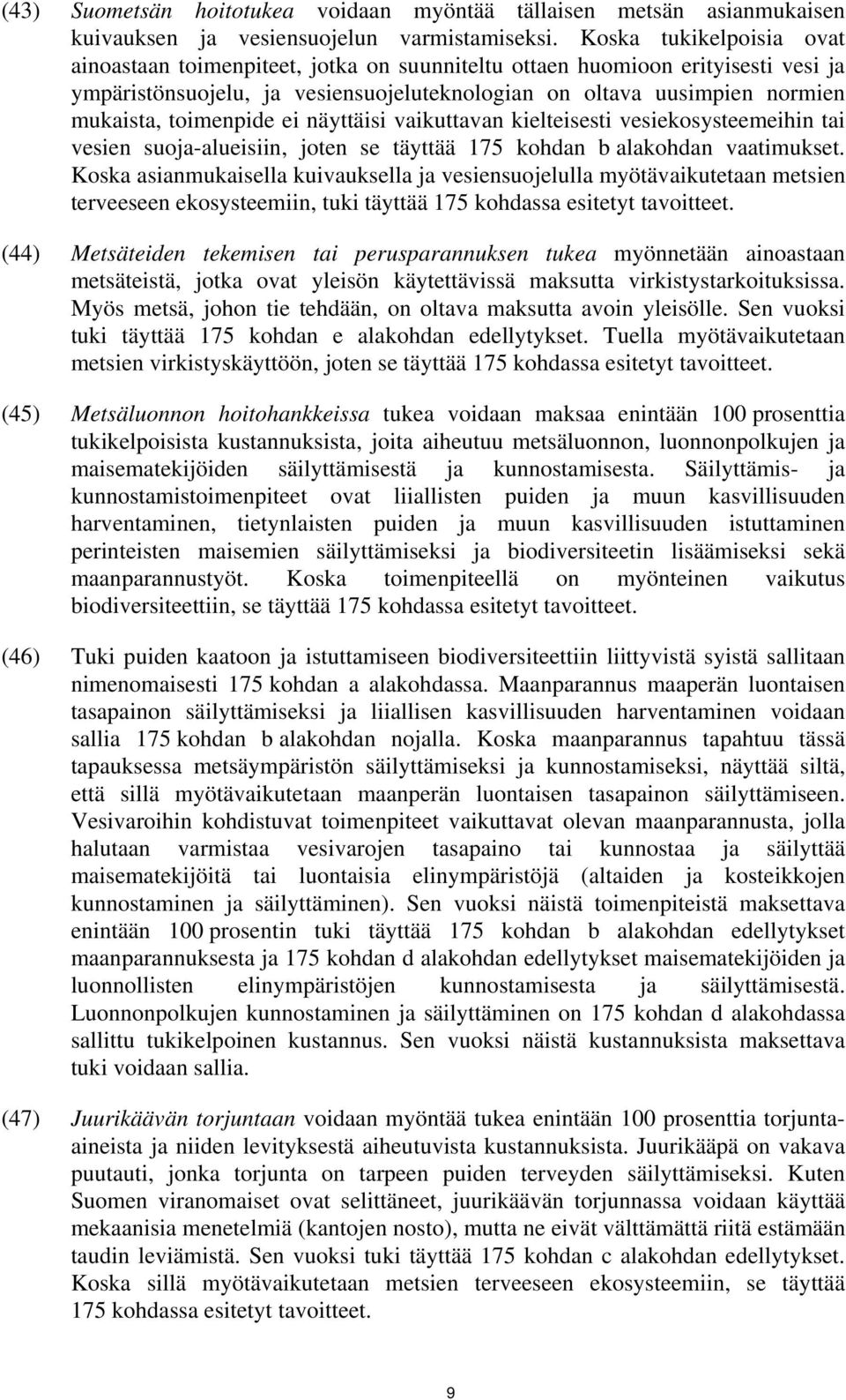 toimenpide ei näyttäisi vaikuttavan kielteisesti vesiekosysteemeihin tai vesien suoja-alueisiin, joten se täyttää 175 kohdan b alakohdan vaatimukset.