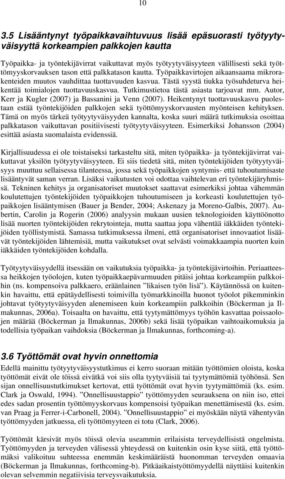 Tästä syystä tiukka työsuhdeturva heikentää toimialojen tuottavuuskasvua. Tutkimustietoa tästä asiasta tarjoavat mm. Autor, Kerr ja Kugler (2007) ja Bassanini ja Venn (2007).