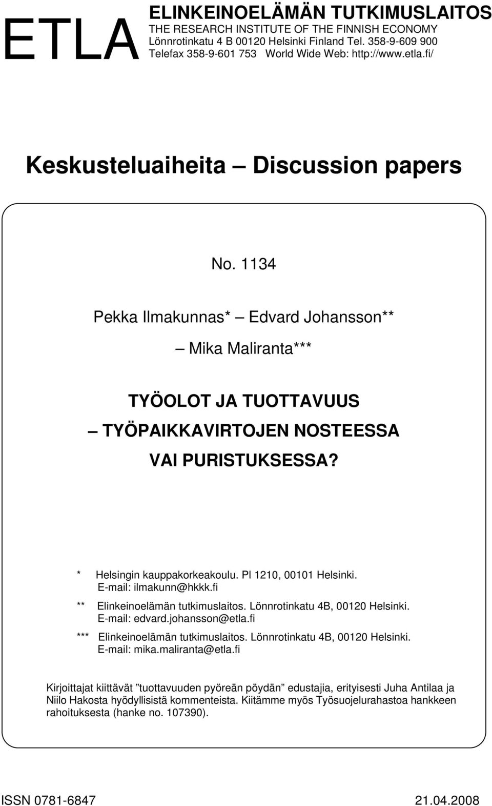 * Helsingin kauppakorkeakoulu. Pl 1210, 00101 Helsinki. E-mail: ilmakunn@hkkk.fi ** Elinkeinoelämän tutkimuslaitos. Lönnrotinkatu 4B, 00120 Helsinki. E-mail: edvard.johansson@etla.