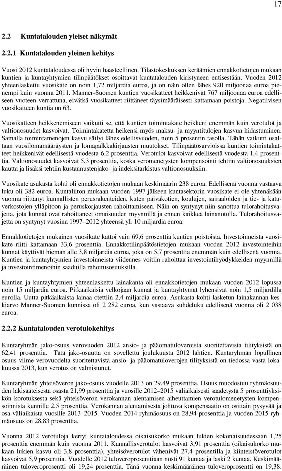 Vuoden 2012 yhteenlaskettu vuosikate on noin 1,72 miljardia euroa, ja on näin ollen lähes 920 miljoonaa euroa pienempi kuin vuonna 2011.