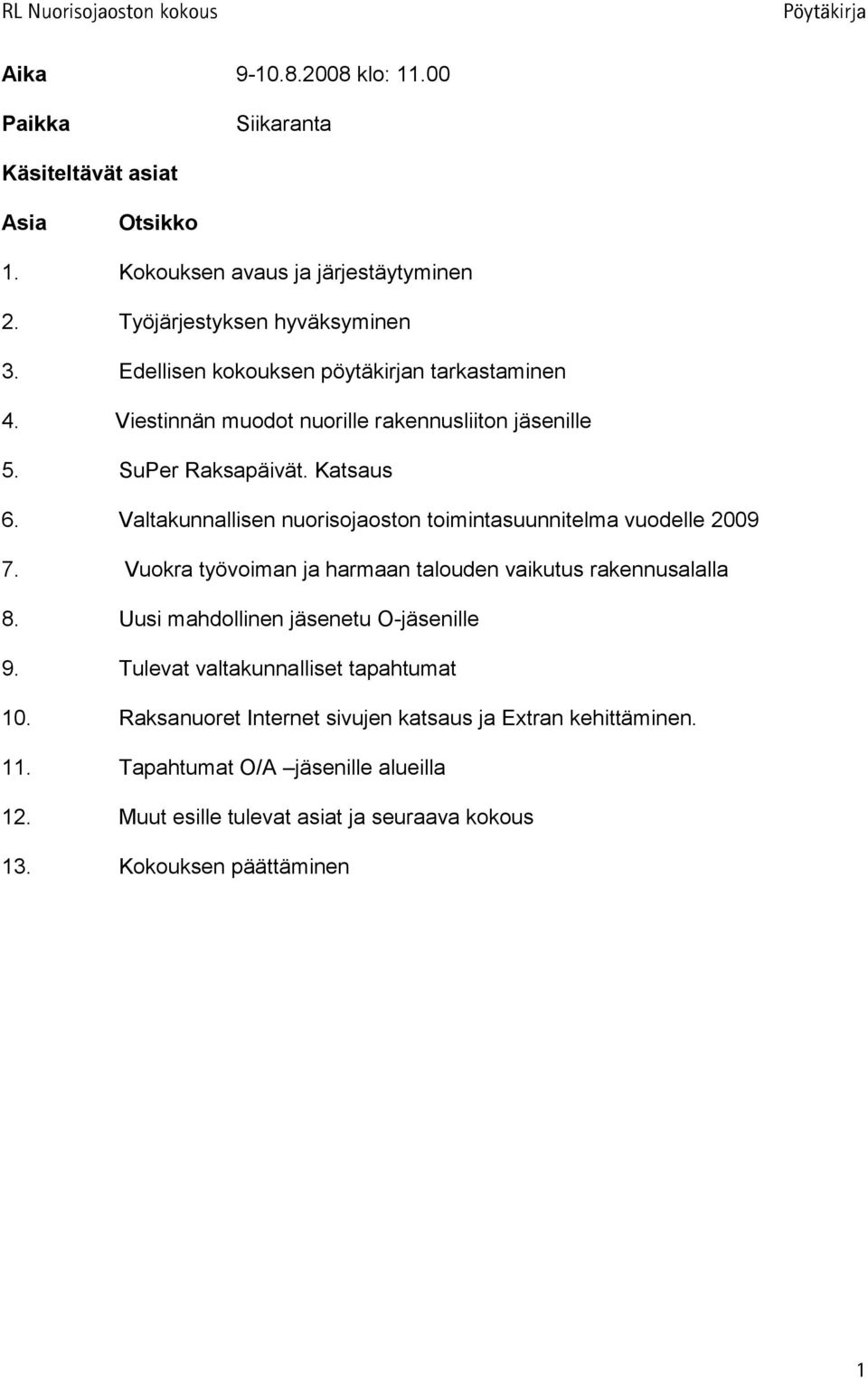 Valtakunnallisen nuorisojaoston toimintasuunnitelma vuodelle 2009 7. Vuokra työvoiman ja harmaan talouden vaikutus rakennusalalla 8.