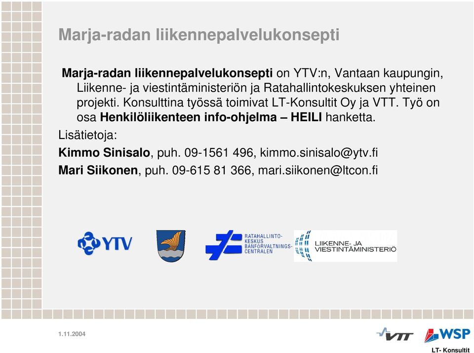 Konsulttina työssä toimivat LT-Konsultit Oy ja VTT.