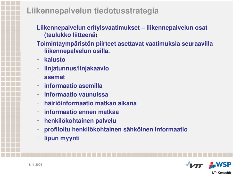 - kalusto - linjatunnus/linjakaavio - asemat - informaatio asemilla - informaatio vaunuissa - häiriöinformaatio