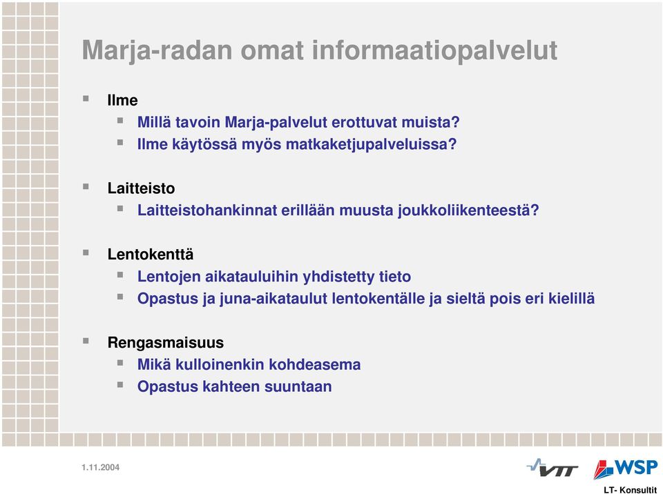 Laitteisto Laitteistohankinnat erillään muusta joukkoliikenteestä?