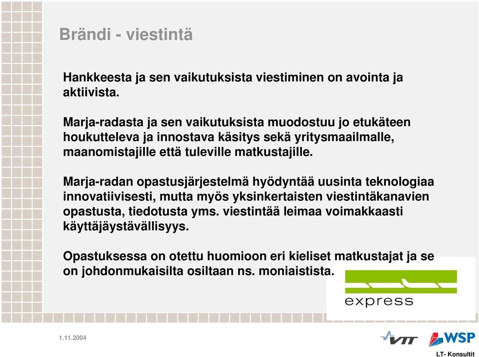 tuleville matkustajille.