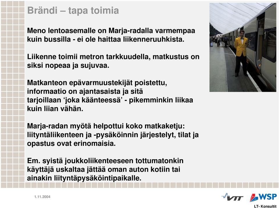 Matkanteon epävarmuustekijät poistettu, informaatio on ajantasaista ja sitä tarjoillaan joka käänteessä - pikemminkin liikaa kuin liian vähän.