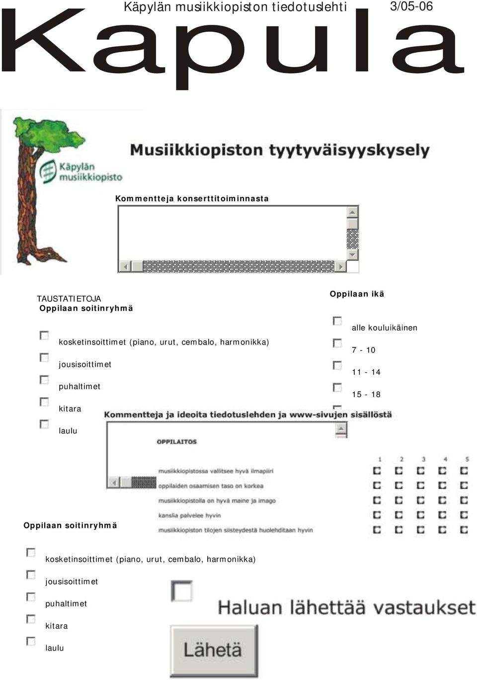 jousisoittimet puhaltimet kitara laulu Oppilaan ikä alle kouluikäinen 7-10 11-14 15-18 yli 18