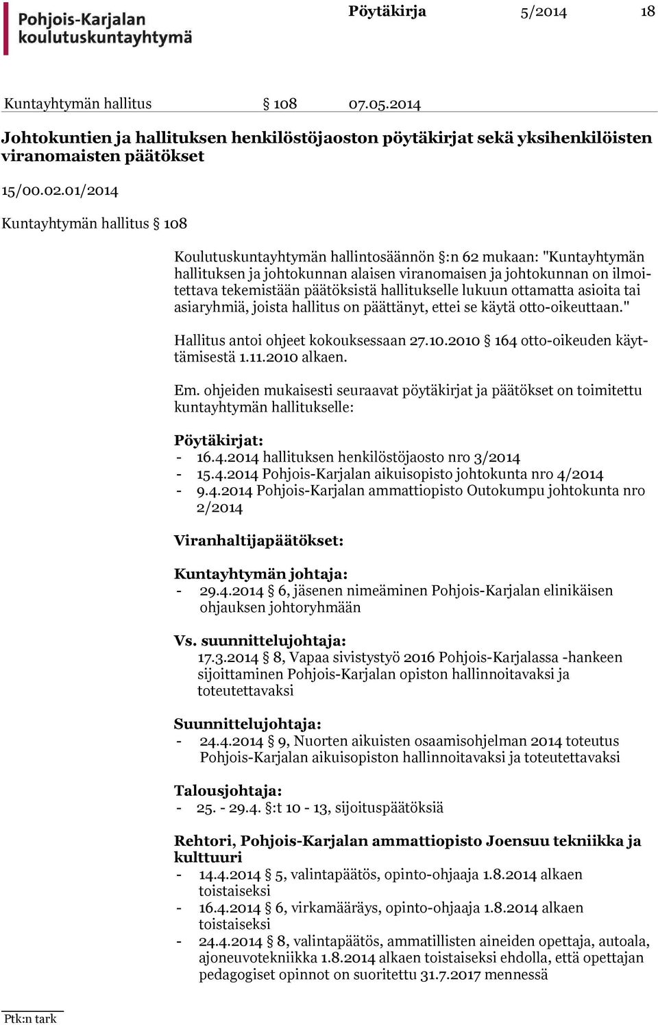 päätöksistä hallitukselle lukuun ottamatta asioita tai asiaryhmiä, joista hallitus on päättänyt, ettei se käytä otto-oikeuttaan." Hallitus antoi ohjeet kokouksessaan 27.10.