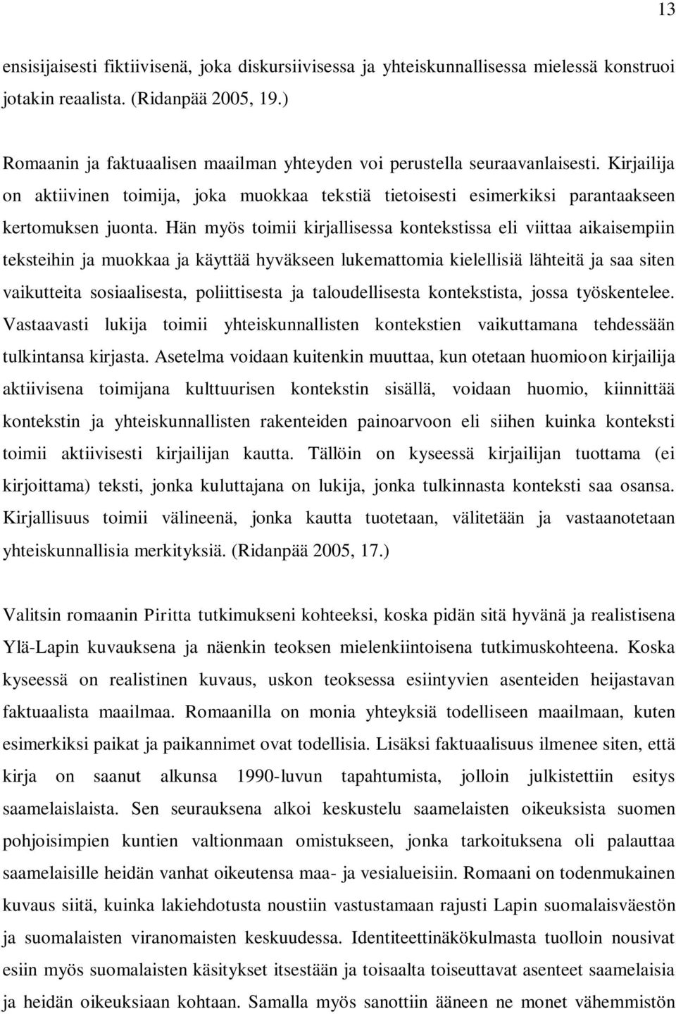 Hän myös toimii kirjallisessa kontekstissa eli viittaa aikaisempiin teksteihin ja muokkaa ja käyttää hyväkseen lukemattomia kielellisiä lähteitä ja saa siten vaikutteita sosiaalisesta, poliittisesta