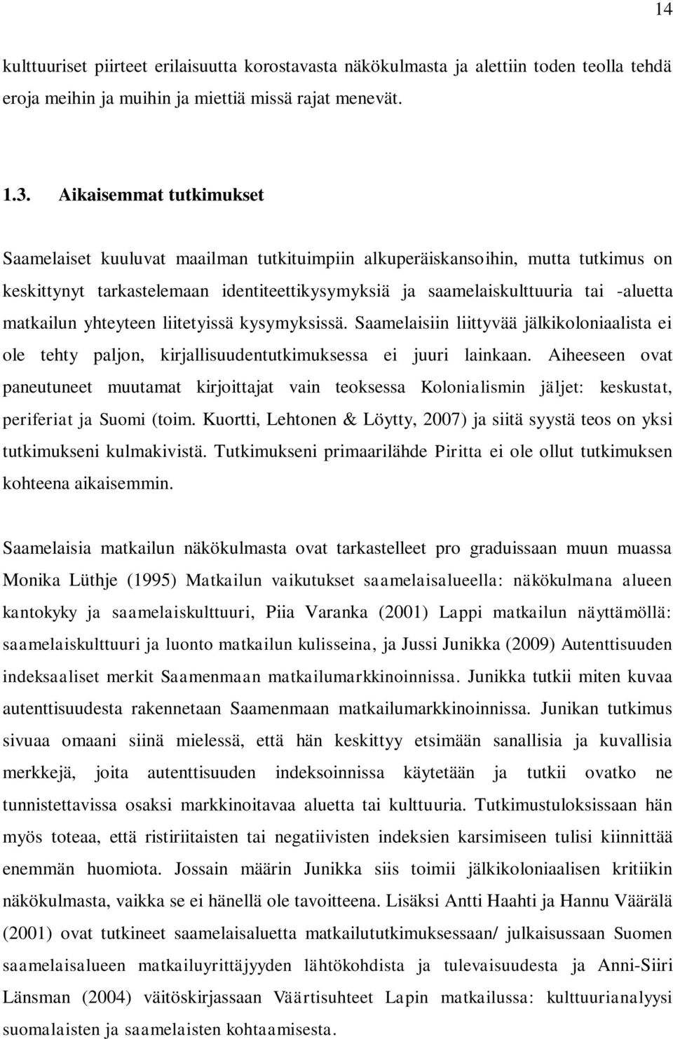 matkailun yhteyteen liitetyissä kysymyksissä. Saamelaisiin liittyvää jälkikoloniaalista ei ole tehty paljon, kirjallisuudentutkimuksessa ei juuri lainkaan.