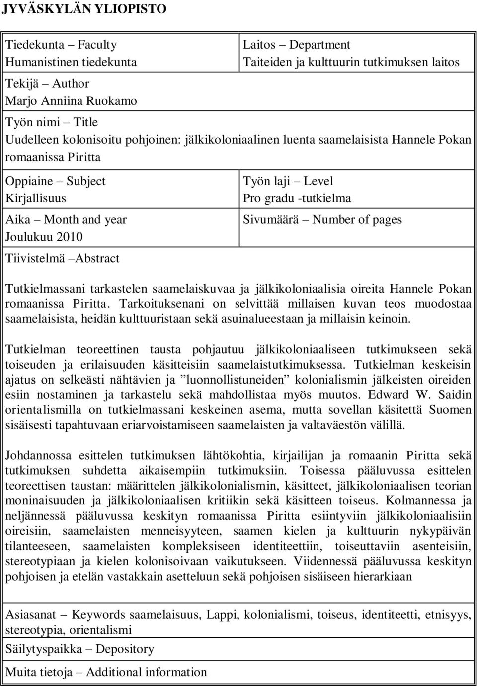 Pro gradu -tutkielma Sivumäärä Number of pages Tutkielmassani tarkastelen saamelaiskuvaa ja jälkikoloniaalisia oireita Hannele Pokan romaanissa Piritta.