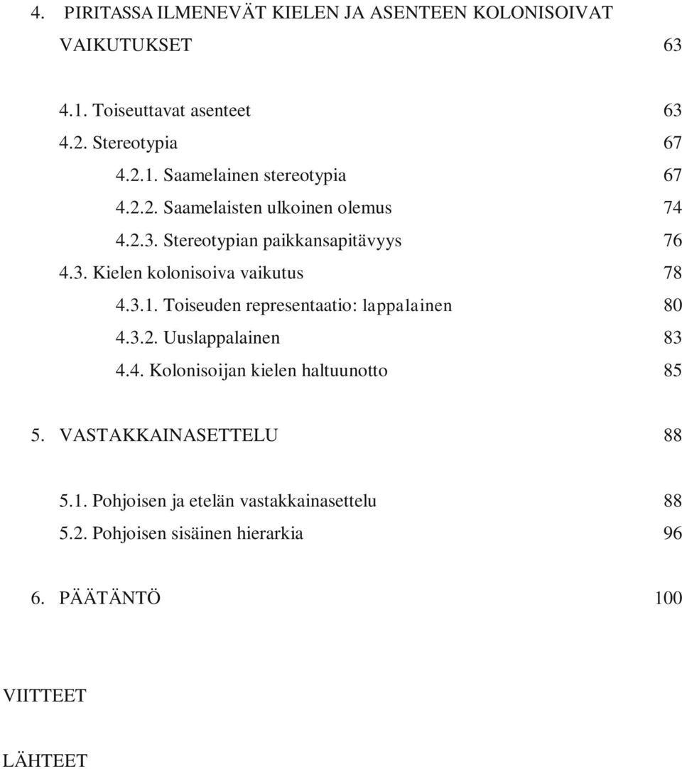 Toiseuden representaatio: lappalainen 80 4.3.2. Uuslappalainen 83 4.4. Kolonisoijan kielen haltuunotto 85 5.