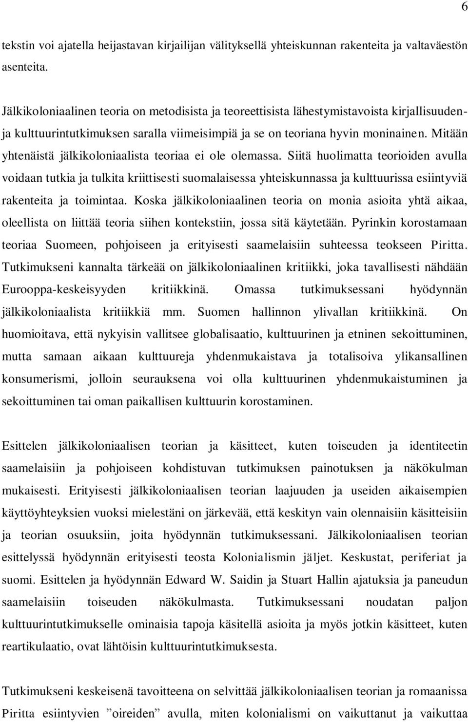 Mitään yhtenäistä jälkikoloniaalista teoriaa ei ole olemassa.