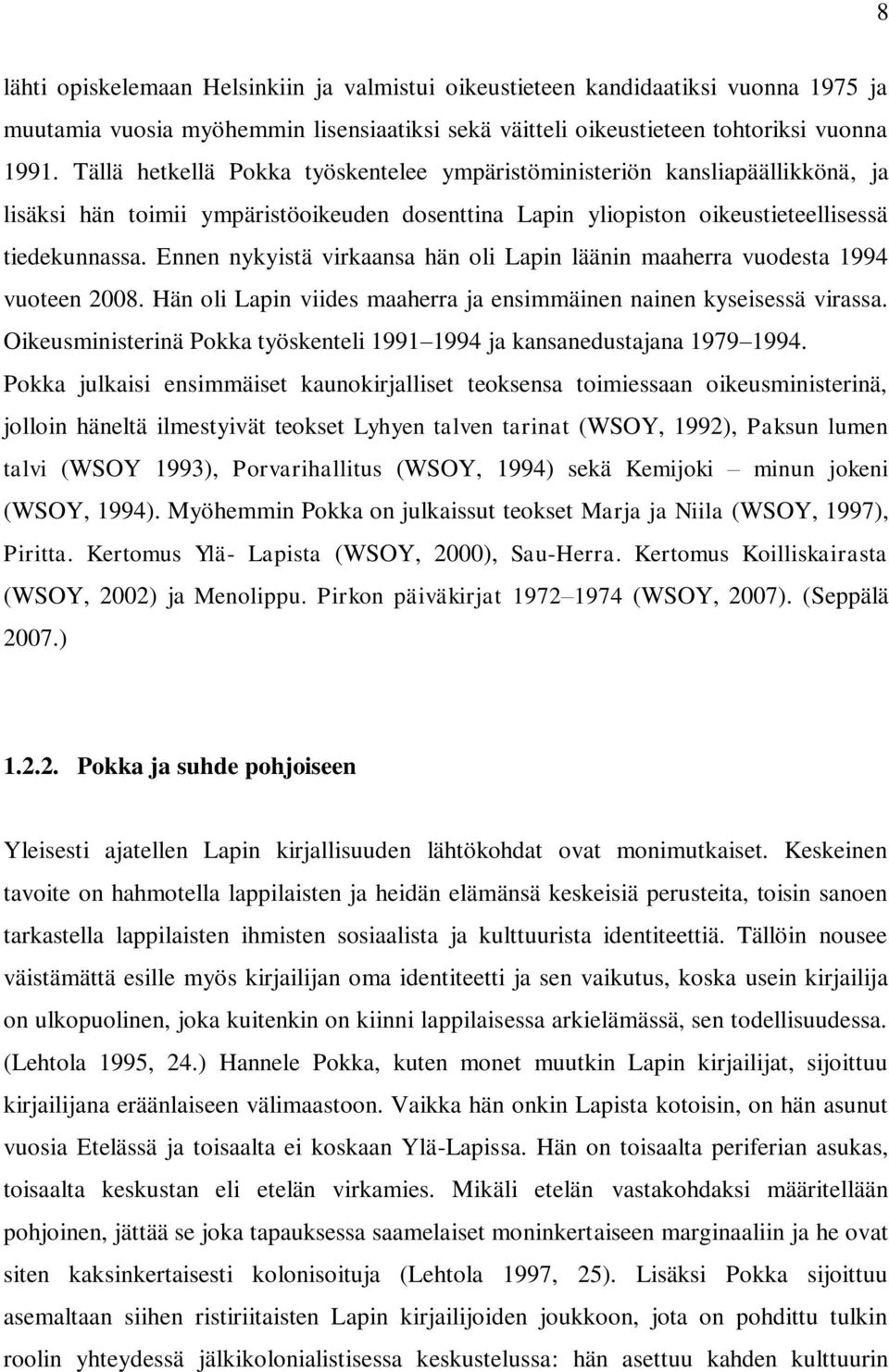 Ennen nykyistä virkaansa hän oli Lapin läänin maaherra vuodesta 1994 vuoteen 2008. Hän oli Lapin viides maaherra ja ensimmäinen nainen kyseisessä virassa.