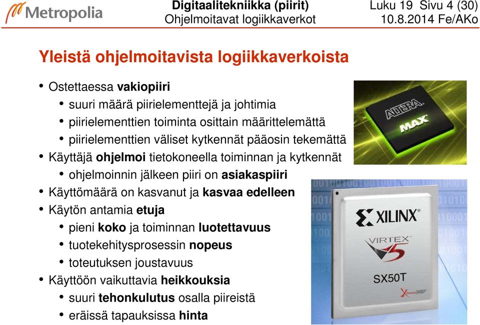 määrittelemättä piirielementtien väliset kytkennät pääosin tekemättä Käyttäjä ohjelmoi tietokoneella toiminnan ja kytkennät ohjelmoinnin jälkeen piiri on