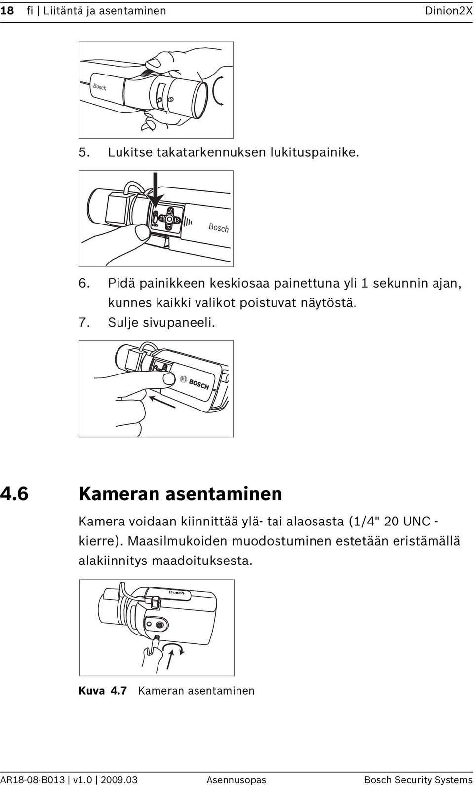 4.6 Kameran asentaminen Kamera voidaan kiinnittää ylä- tai alaosasta (1/4" 20 UNC - kierre).