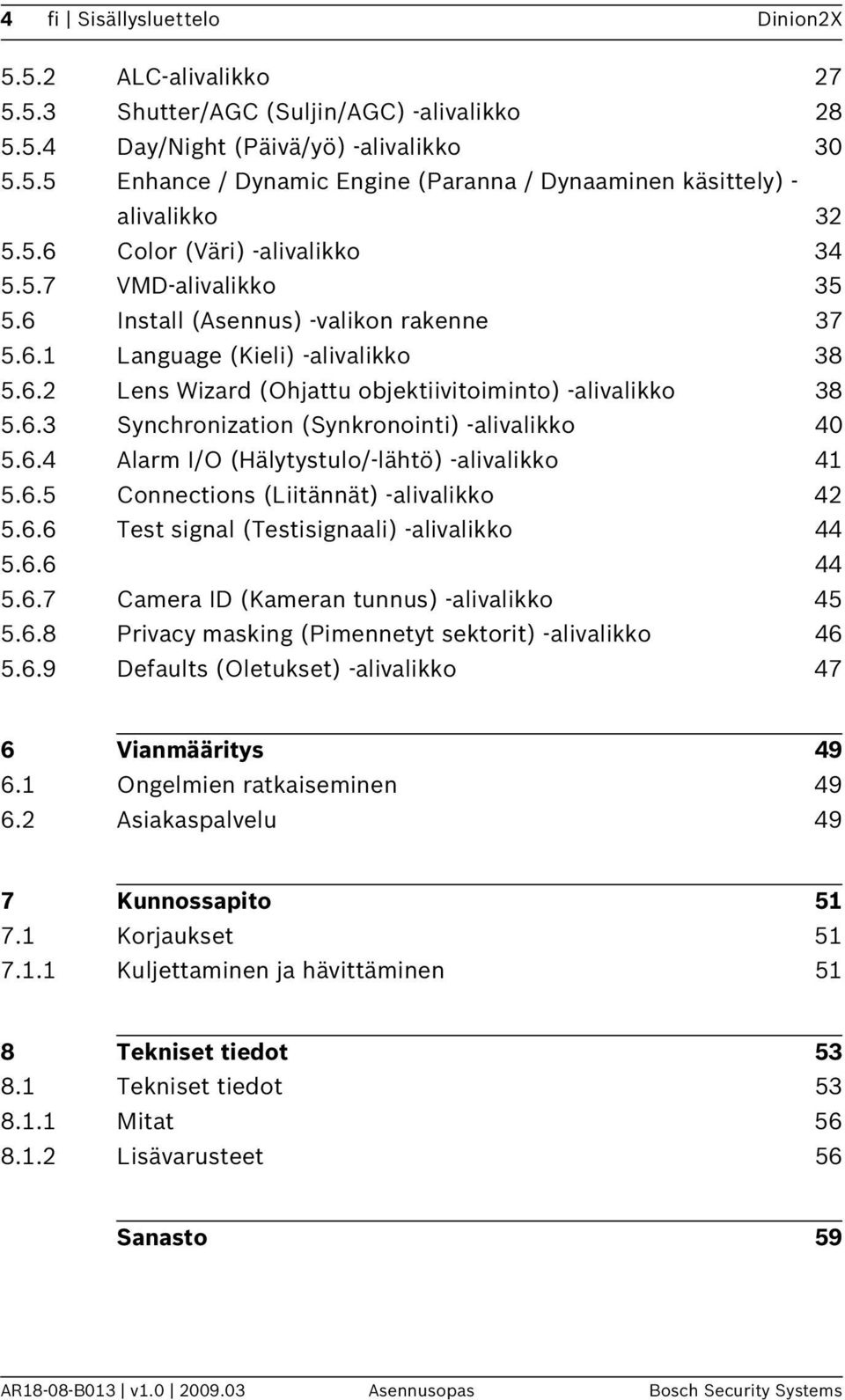 6.3 Synchronization (Synkronointi) -alivalikko 40 5.6.4 Alarm I/O (Hälytystulo/-lähtö) -alivalikko 41 5.6.5 Connections (Liitännät) -alivalikko 42 5.6.6 Test signal (Testisignaali) -alivalikko 44 5.6.6 44 5.