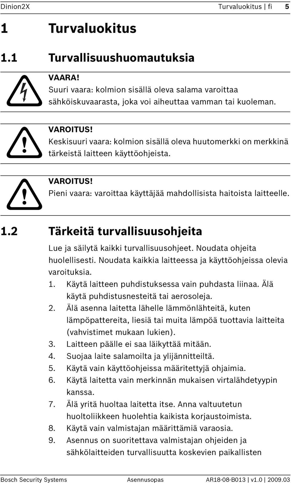 2 Tärkeitä turvallisuusohjeita Lue ja säilytä kaikki turvallisuusohjeet. Noudata ohjeita huolellisesti. Noudata kaikkia laitteessa ja käyttöohjeissa olevia varoituksia. 1.