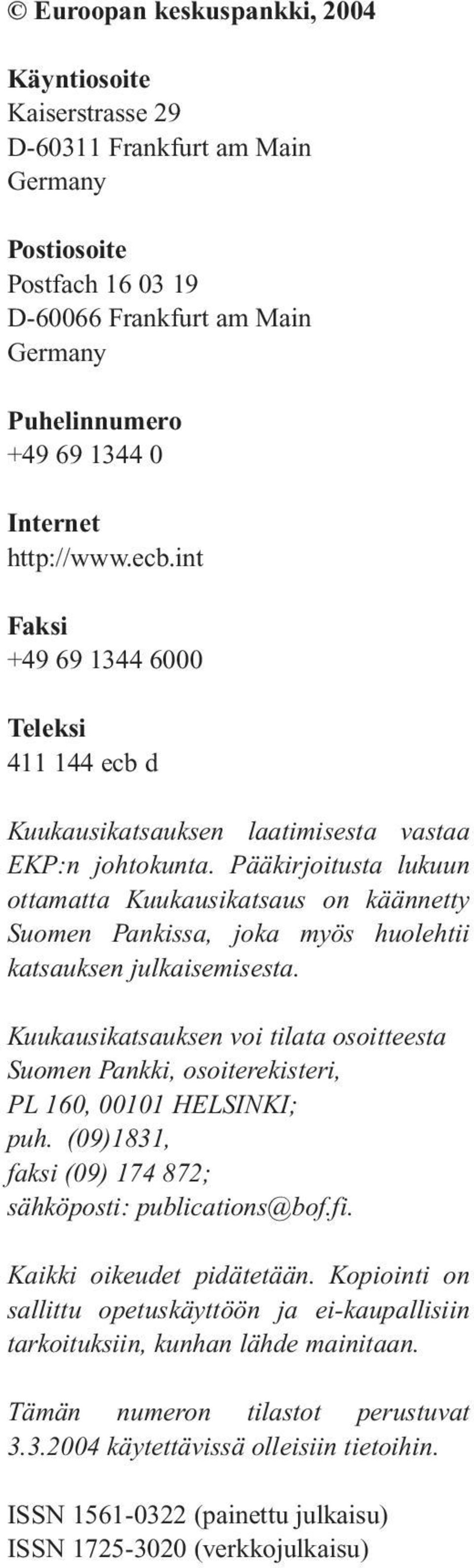 Pääkirjoitusta lukuun ottamatta on käännetty Suomen Pankissa, joka myös huolehtii katsauksen julkaise misesta.