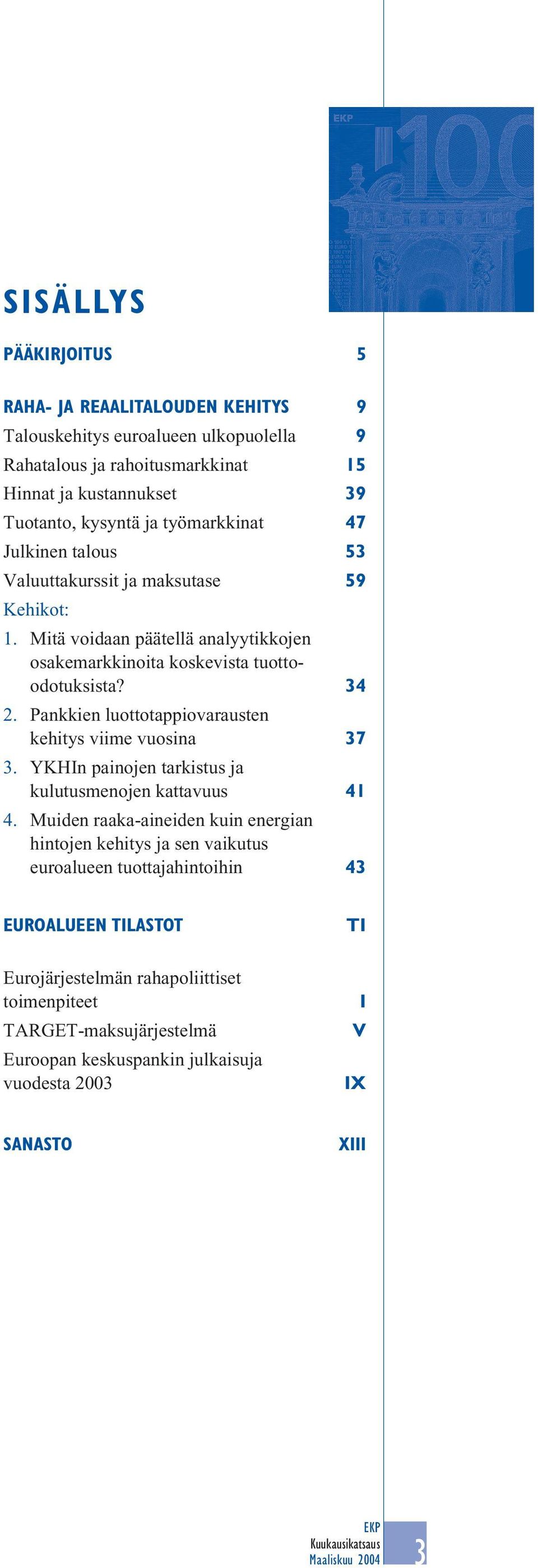 Pankkien luottotappiovarausten kehitys viime vuosina 37 3. YKHIn painojen tarkistus ja kulutusmenojen kattavuus 41 4.