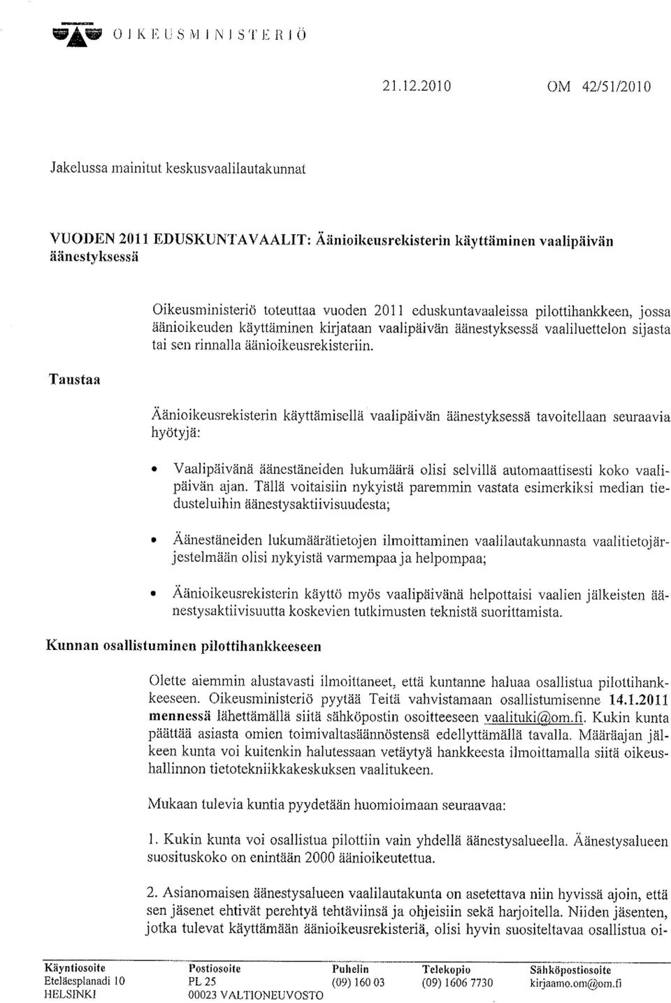 eduskuntavaaleissa pilottihankkeen. jossa äänioikeuden käyttäminen kirjataan vaalipäivän äänestyksessä vaaliluettelon sijasta tai sen rinnalla äänioikeusrekisteriin.