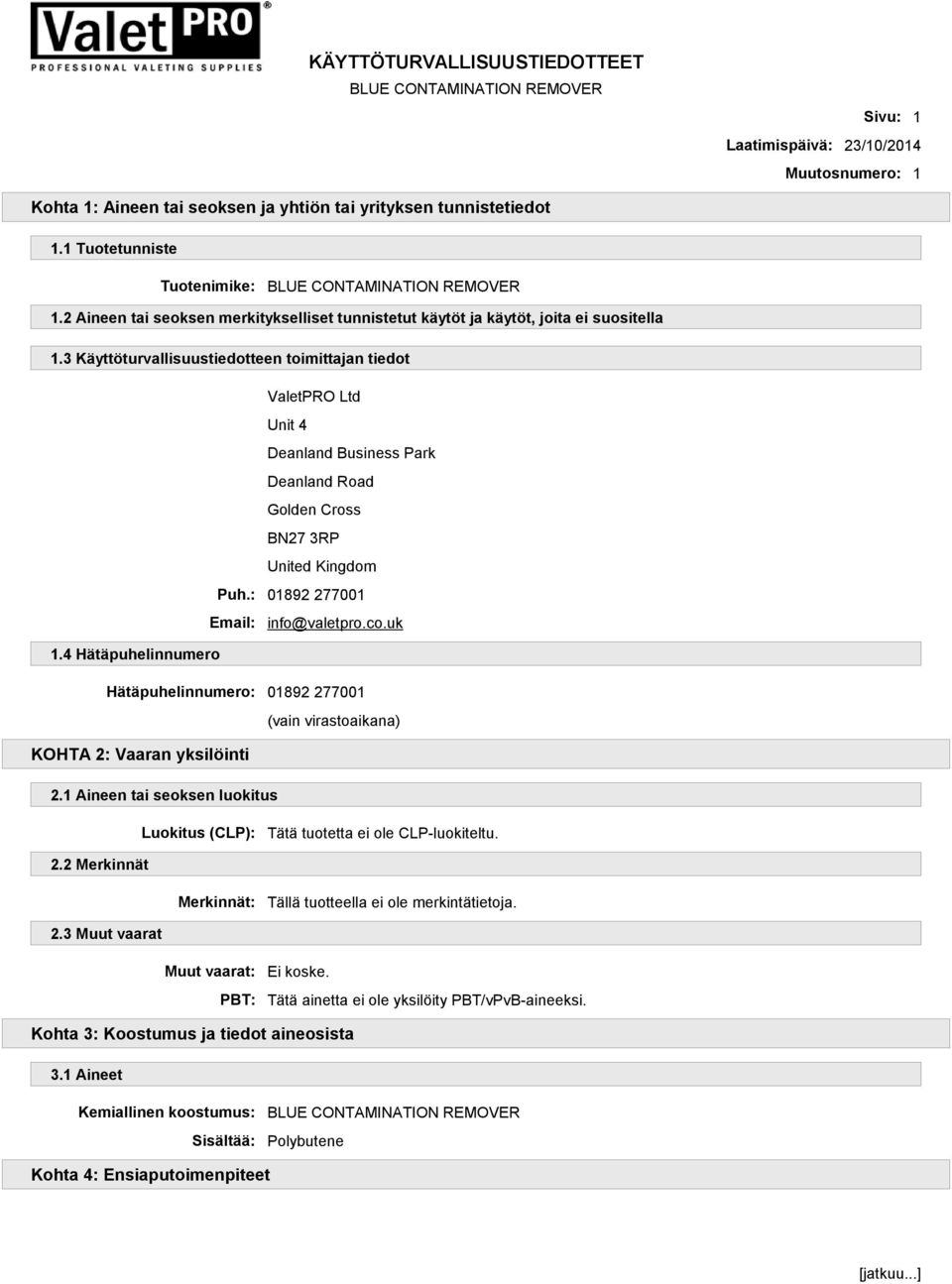 3 Käyttöturvallisuustiedotteen toimittajan tiedot ValetPRO Ltd Unit 4 Deanland Business Park Deanland Road Golden Cross BN27 3RP United Kingdom Puh.: 01892 277001 Email: info@valetpro.co.uk 1.
