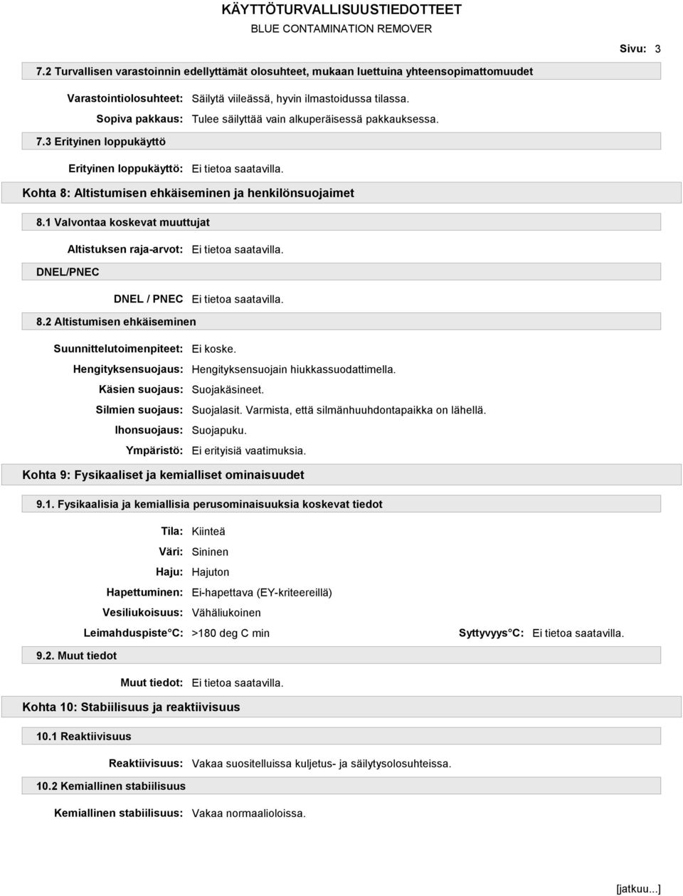 1 Valvontaa koskevat muuttujat Altistuksen raja-arvot: DNEL/PNEC DNEL / PNEC 8.