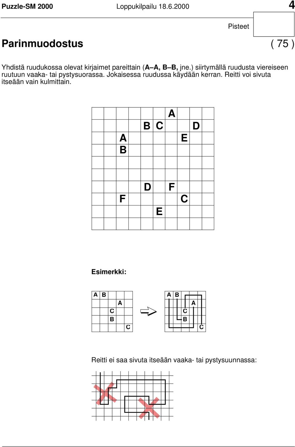 ) siirtymällä ruudusta viereiseen ruutuun vaaka- tai pystysuorassa.