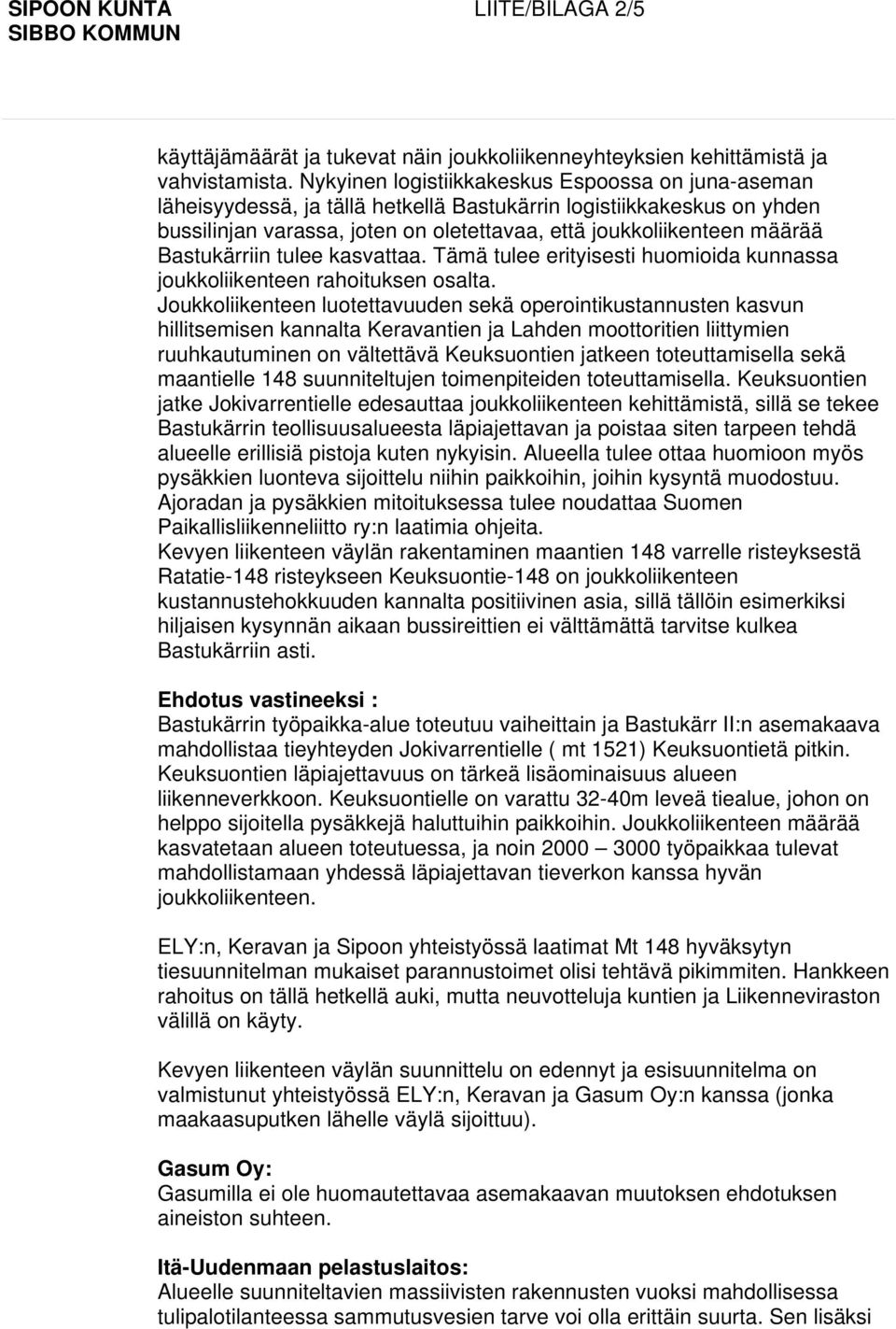 Bastukärriin tulee kasvattaa. Tämä tulee erityisesti huomioida kunnassa joukkoliikenteen rahoituksen osalta.