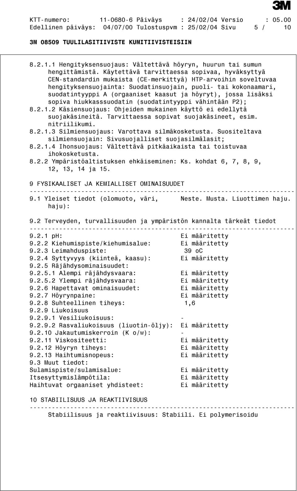 kaasut ja höyryt), jossa lisäksi sopiva hiukkasssuodatin (suodatintyyppi vähintään P2); 8.2.1.2 Käsiensuojaus: Ohjeiden mukainen käyttö ei edellytä suojakäsineitä.