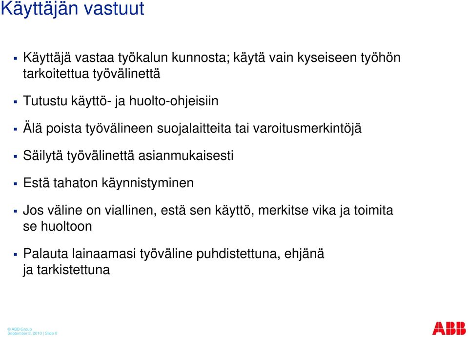 työvälinettä asianmukaisesti Estä tahaton käynnistyminen Jos väline on viallinen, estä sen käyttö, merkitse