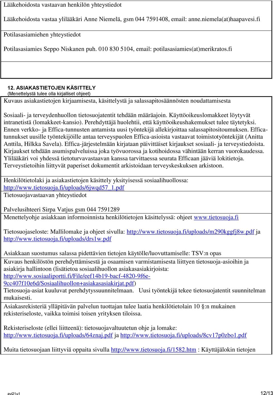 ASIAKASTIETOJEN KÄSITTELY (Menettelystä tulee olla kirjalliset ohjeet) Kuvaus asiakastietojen kirjaamisesta, käsittelystä ja salassapitosäännösten noudattamisesta Sosiaali- ja terveydenhuollon