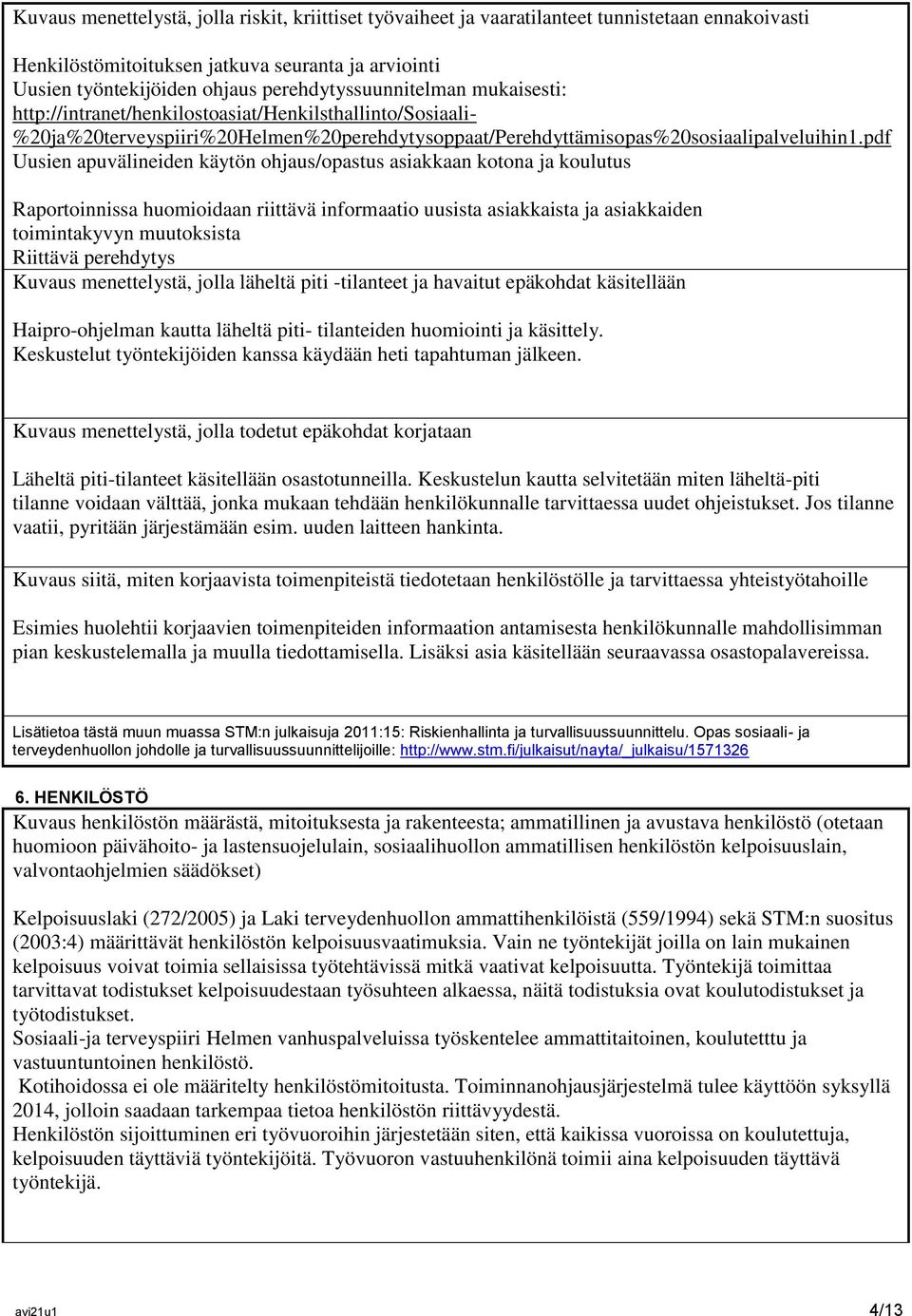 pdf Uusien apuvälineiden käytön ohjaus/opastus asiakkaan kotona ja koulutus Raportoinnissa huomioidaan riittävä informaatio uusista asiakkaista ja asiakkaiden toimintakyvyn muutoksista Riittävä