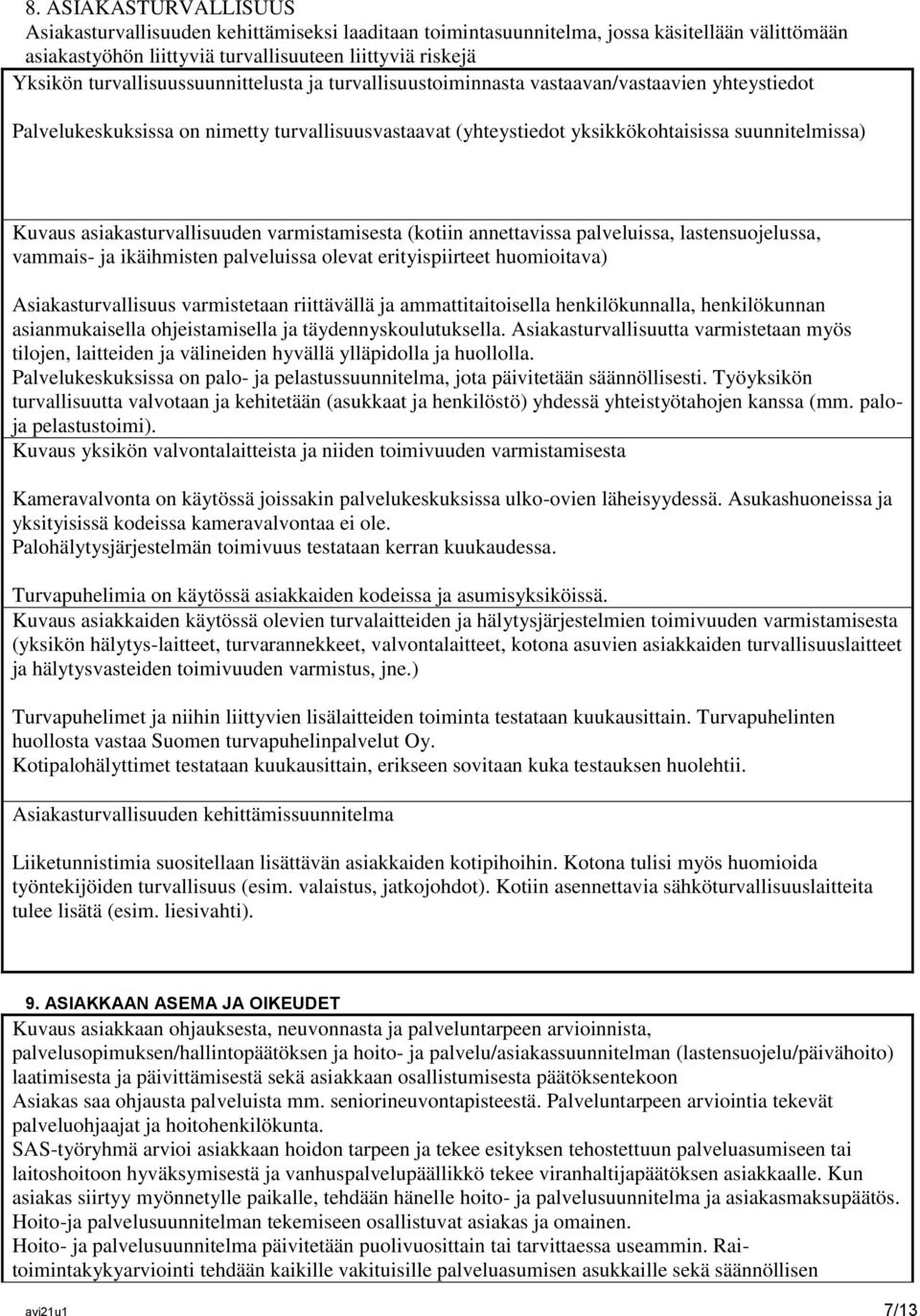 asiakasturvallisuuden varmistamisesta (kotiin annettavissa palveluissa, lastensuojelussa, vammais- ja ikäihmisten palveluissa olevat erityispiirteet huomioitava) Asiakasturvallisuus varmistetaan