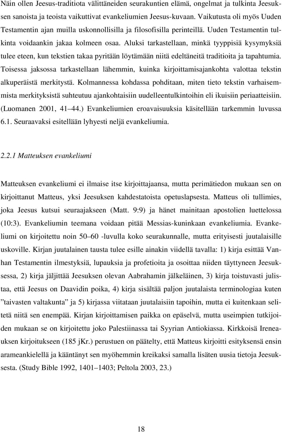 Aluksi tarkastellaan, minkä tyyppisiä kysymyksiä tulee eteen, kun tekstien takaa pyritään löytämään niitä edeltäneitä traditioita ja tapahtumia.