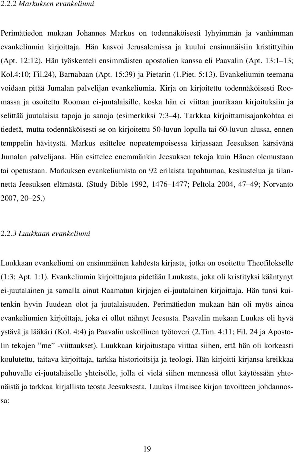 Evankeliumin teemana voidaan pitää Jumalan palvelijan evankeliumia.