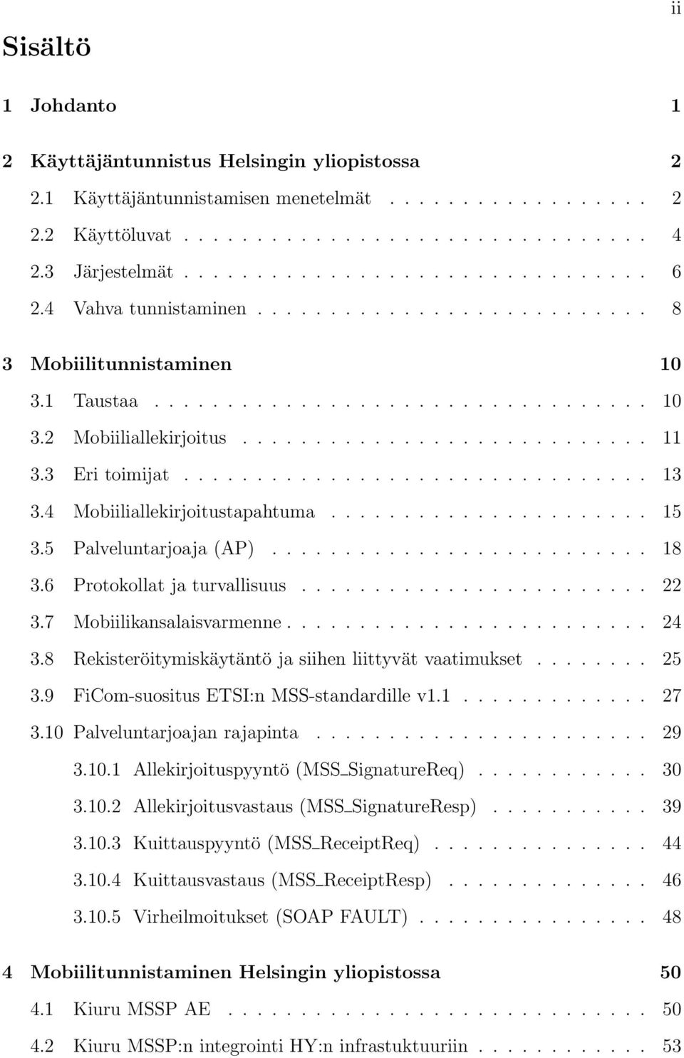 ............................... 13 3.4 Mobiiliallekirjoitustapahtuma...................... 15 3.5 Palveluntarjoaja (AP).......................... 18 3.6 Protokollat ja turvallisuus........................ 22 3.