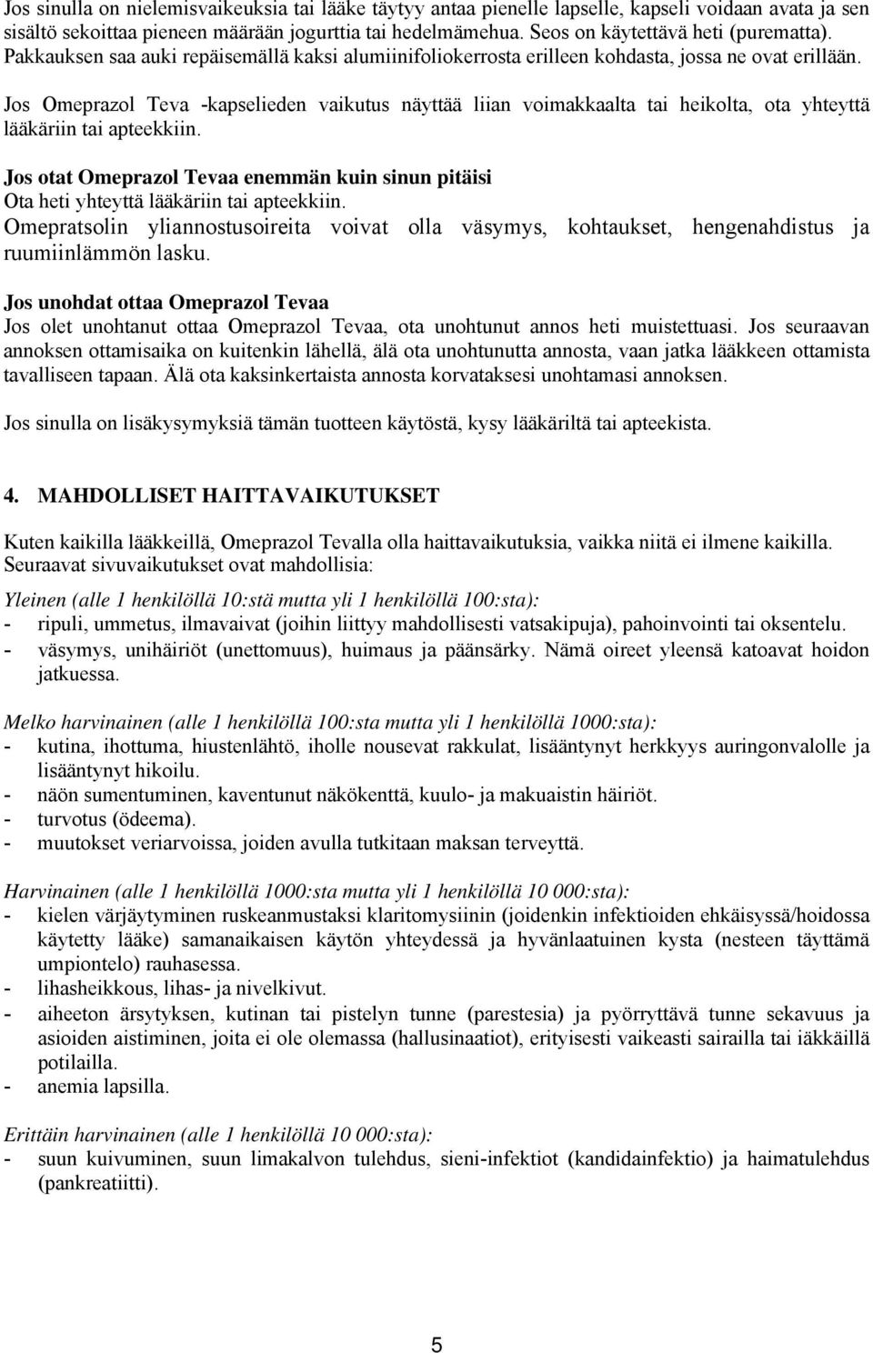 Jos Omeprazol Teva -kapselieden vaikutus näyttää liian voimakkaalta tai heikolta, ota yhteyttä lääkäriin tai apteekkiin.