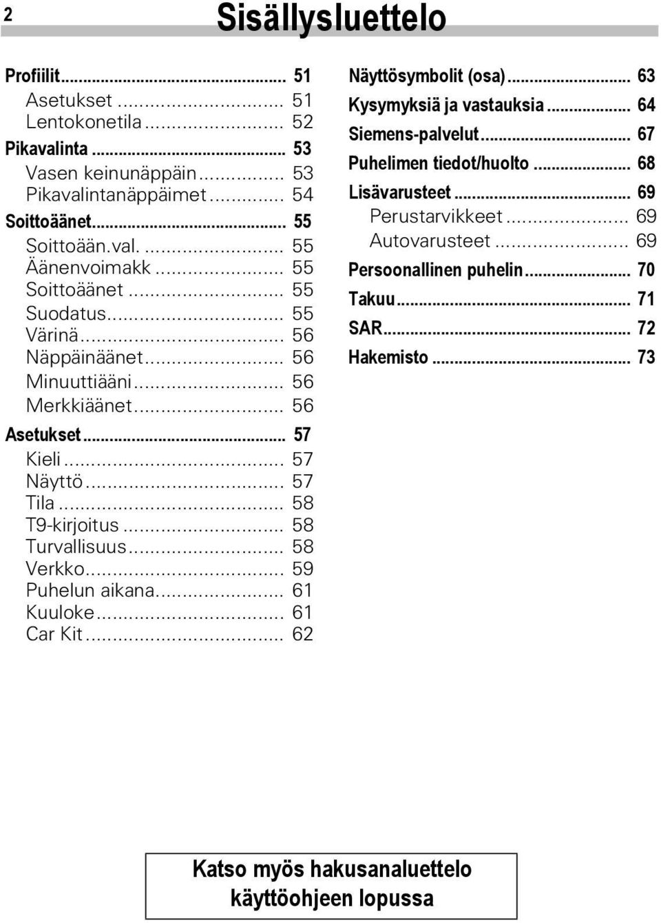 .. 58 Turvallisuus... 58 Verkko... 59 Puhelun aikana... 61 Kuuloke... 61 Car Kit... 62 Näyttösymbolit (osa)... 63 Kysymyksiä ja vastauksia... 64 Siemens-palvelut.