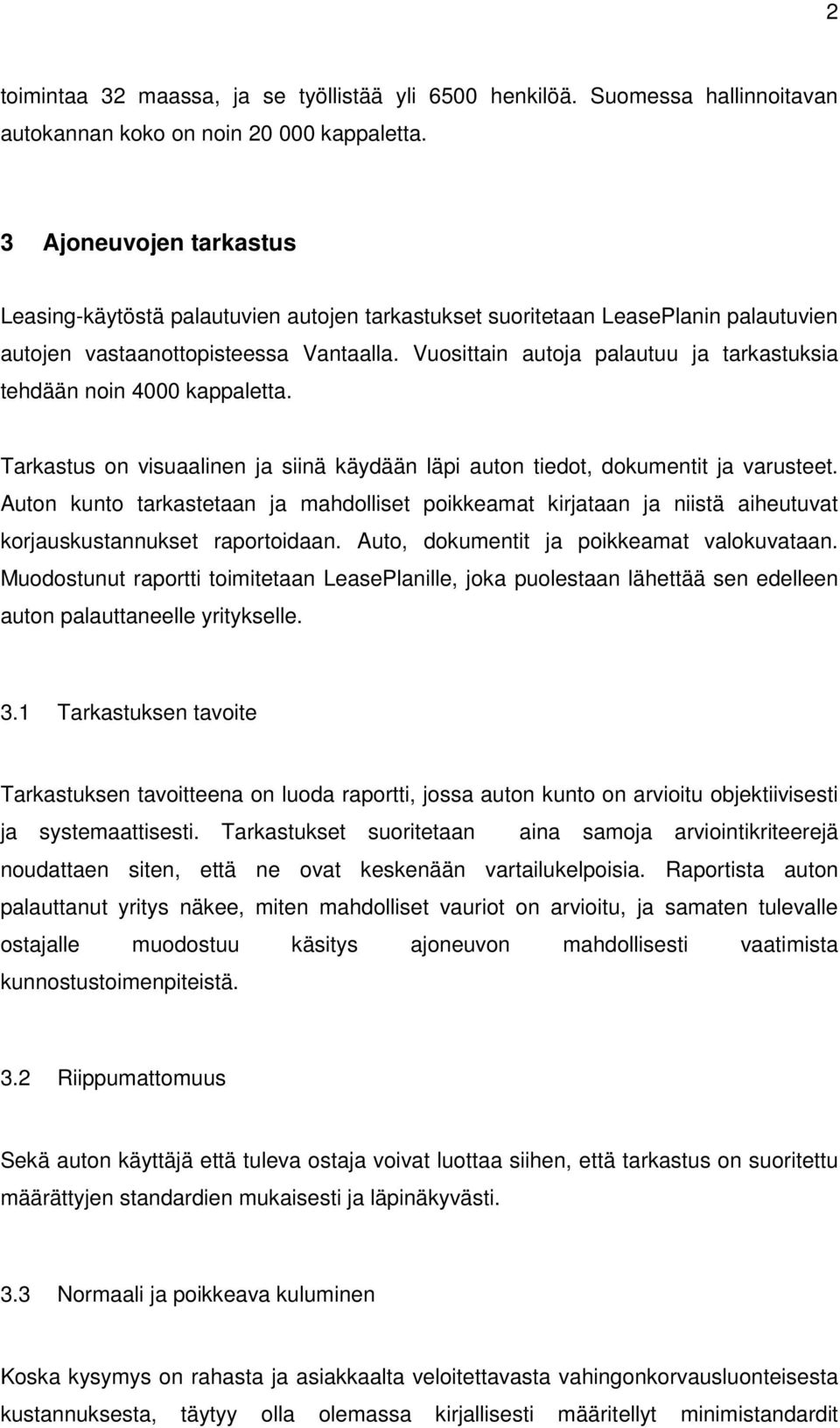 Vuosittain autoja palautuu ja tarkastuksia tehdään noin 4000 kappaletta. Tarkastus on visuaalinen ja siinä käydään läpi auton tiedot, dokumentit ja varusteet.