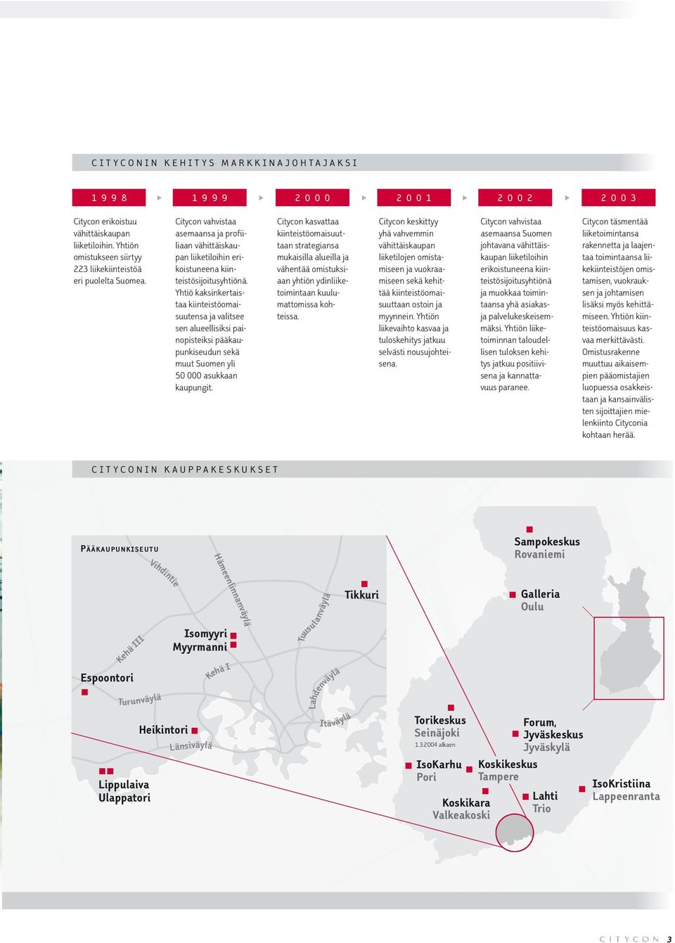 Yhtiö kaksinkertaistaa kiinteistöomaisuutensa ja valitsee sen alueellisiksi painopisteiksi pääkaupunkiseudun sekä muut Suomen yli 50 000 asukkaan kaupungit.