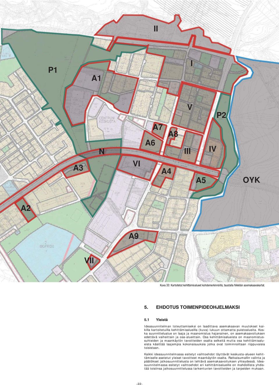 Koska suunnittelualue on laaja ja maanomistus hajanainen, on asemakaavoituksen edettävä vaiheittain ja osa-alueittain.