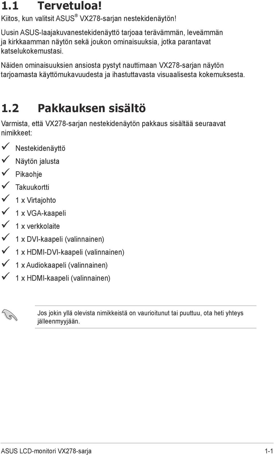 Näiden ominaisuuksien ansiosta pystyt nauttimaan VX278-sarjan näytön tarjoamasta käyttömukavuudesta ja ihastuttavasta visuaalisesta kokemuksesta. 1.