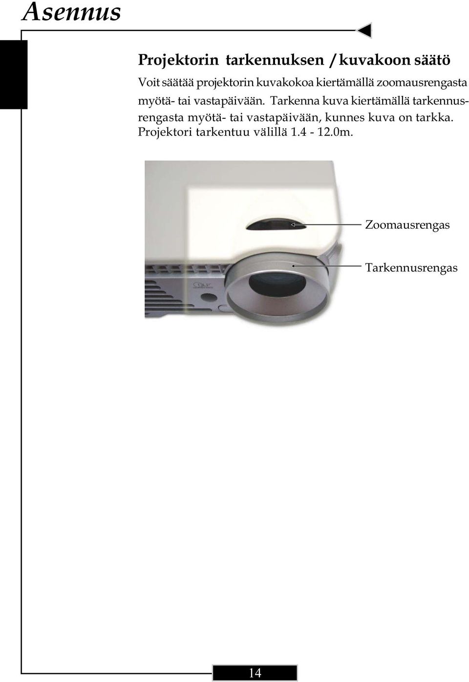 Tarkenna kuva kiertämällä tarkennusrengasta myötä- tai vastapäivään, kunnes