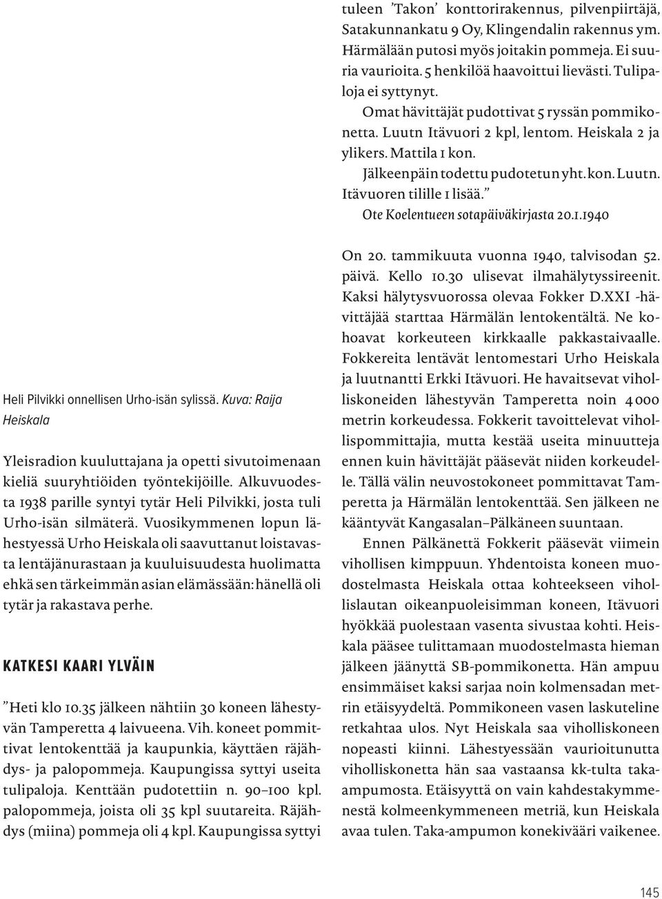 Ote Koelentueen sotapäiväkirjasta 20.1.1940 Heli Pilvikki onnellisen Urho-isän sylissä. Kuva: Raija Heiskala Yleisradion kuuluttajana ja opetti sivutoimenaan kieliä suuryhtiöiden työntekijöille.