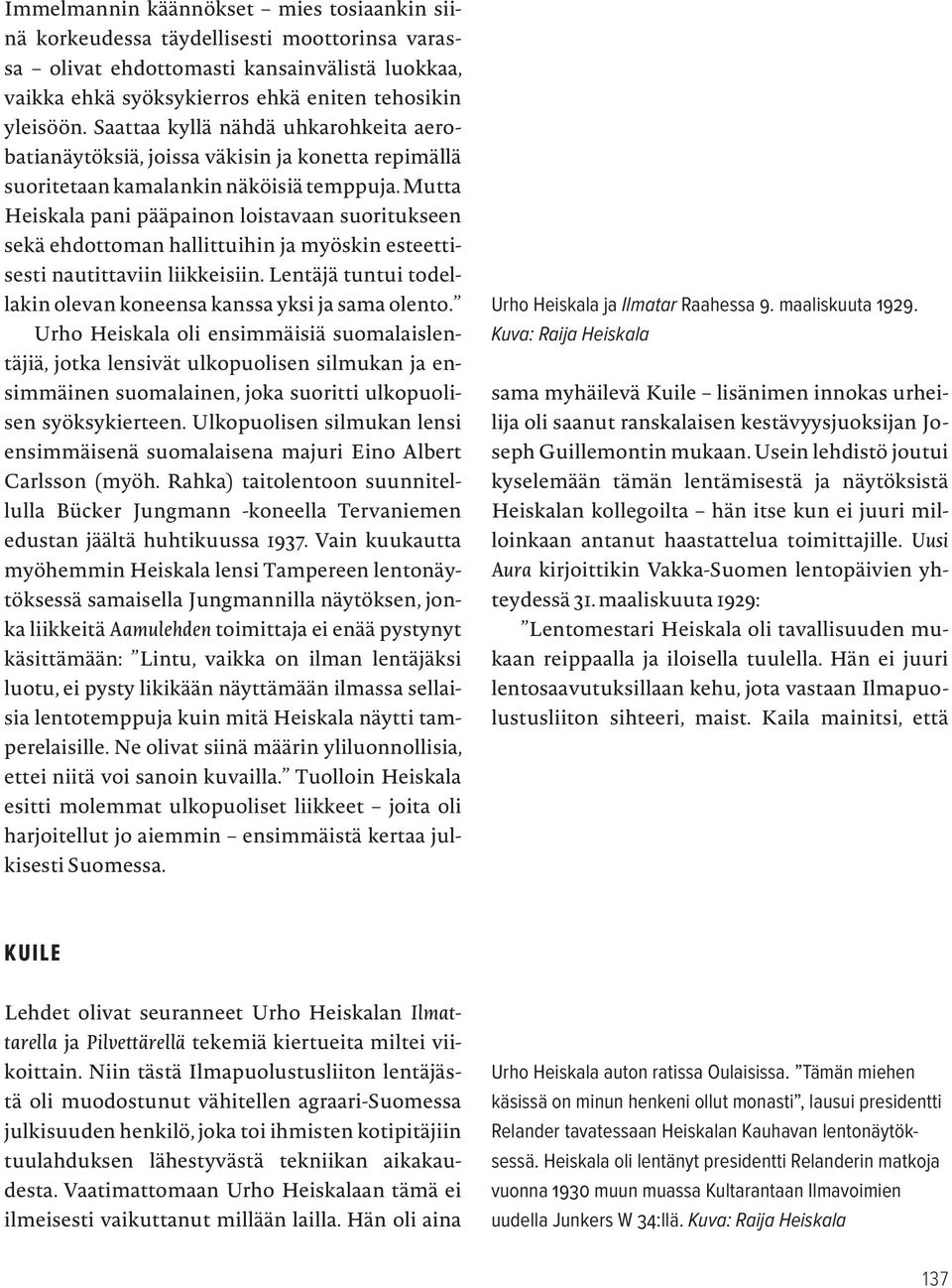 Mutta Heiskala pani pääpainon loistavaan suoritukseen sekä ehdottoman hallittuihin ja myöskin esteettisesti nautittaviin liikkeisiin.