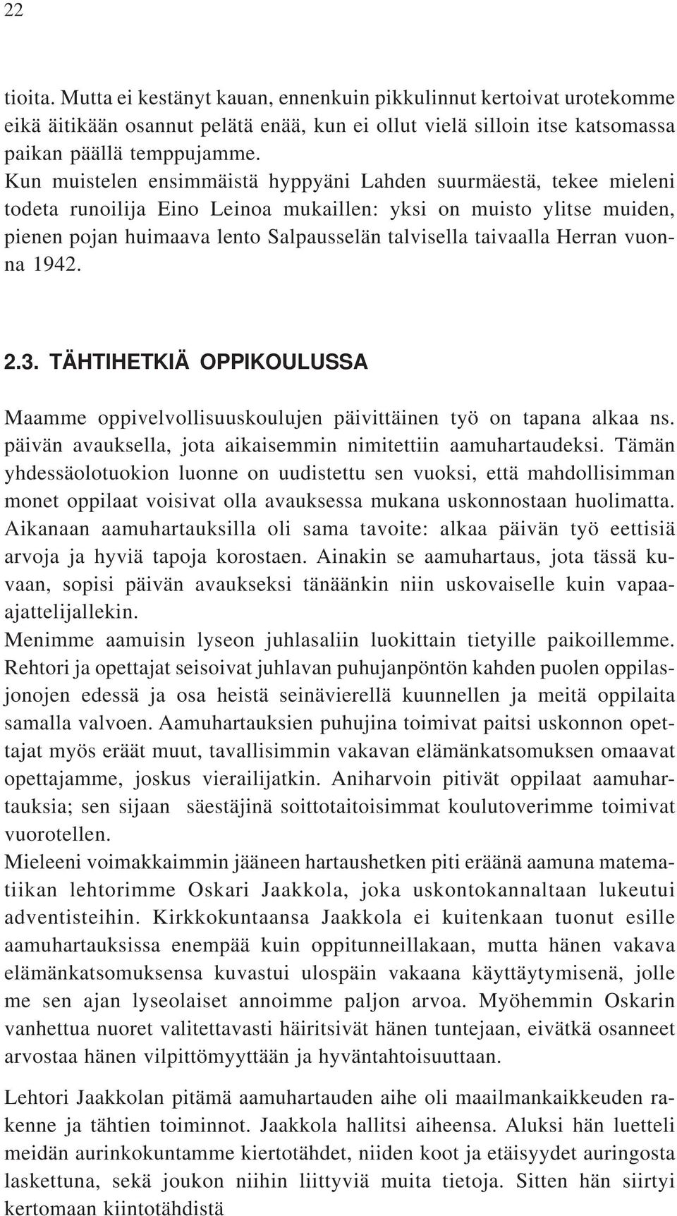 Herran vuonna 1942. 2.3. TÄHTIHETKIÄ OPPIKOULUSSA Maamme oppivelvollisuuskoulujen päivittäinen työ on tapana alkaa ns. päivän avauksella, jota aikaisemmin nimitettiin aamuhartaudeksi.