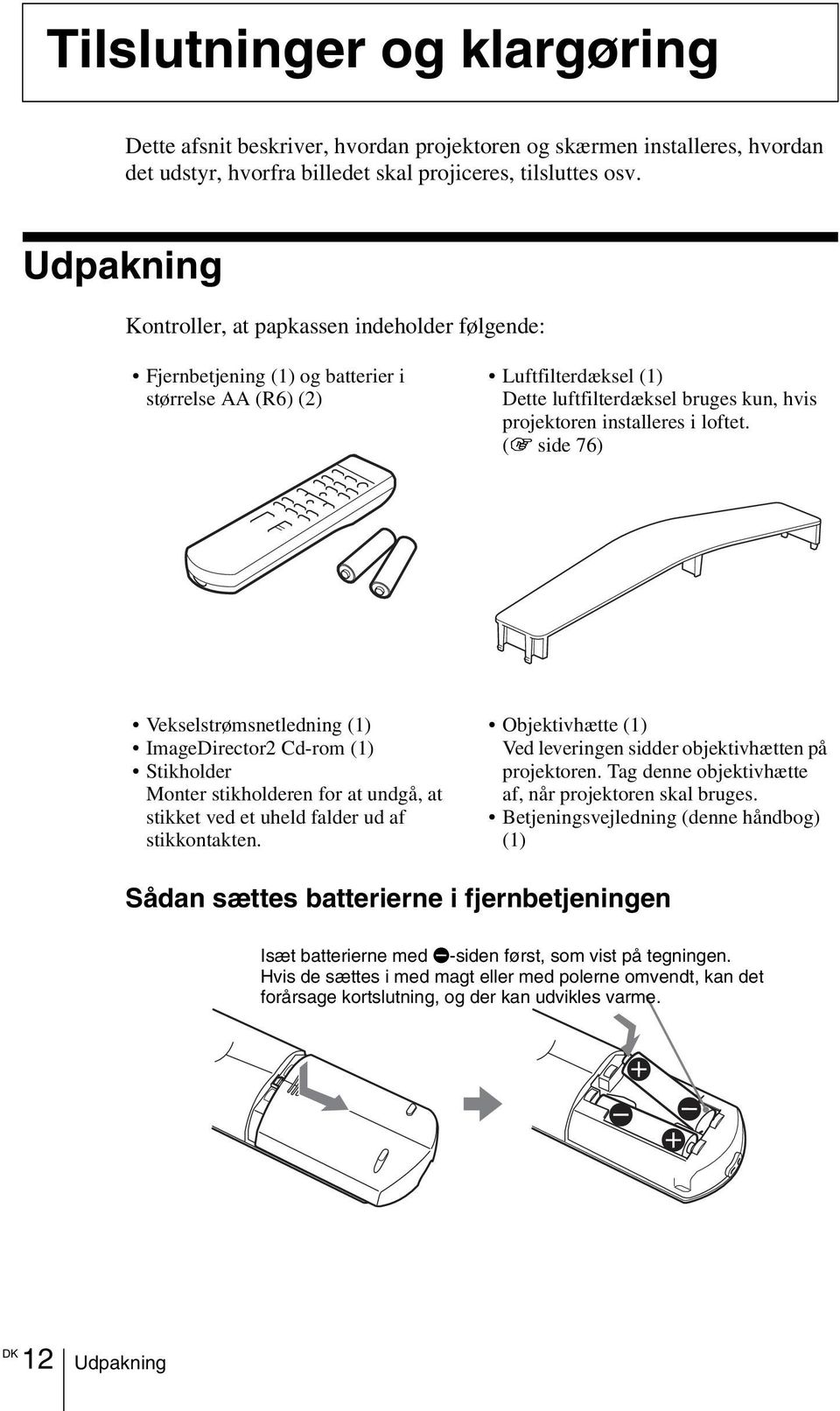 loftet. (1 side 76) Vekselstrømsnetledning (1) ImageDirector2 Cd-rom (1) Stikholder Monter stikholderen for at undgå, at stikket ved et uheld falder ud af stikkontakten.