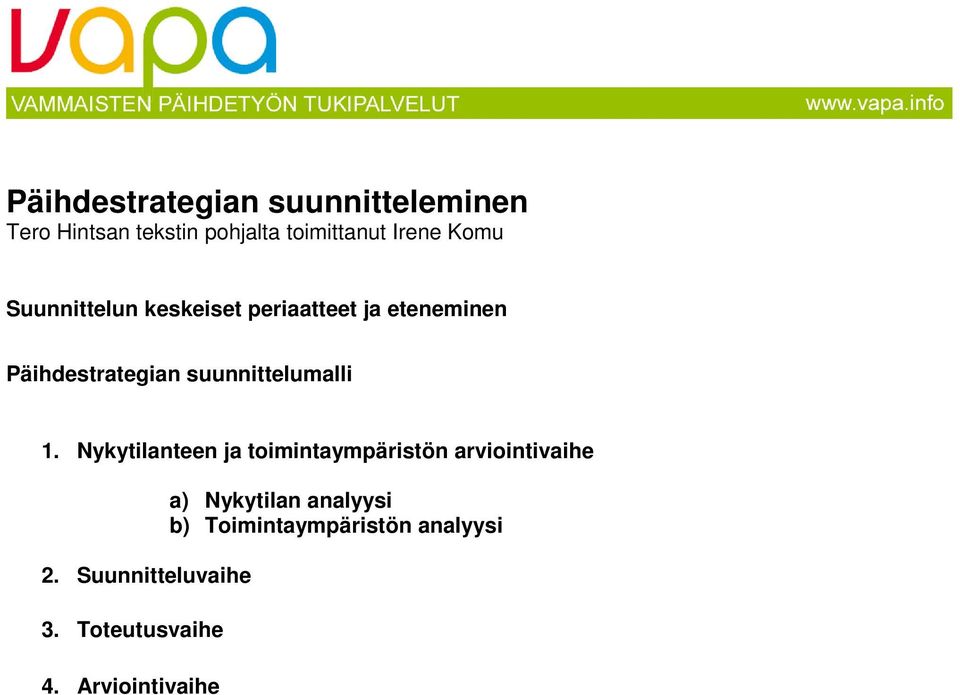 suunnittelumalli 1. Nykytilanteen ja toimintaympäristön arviointivaihe 2.